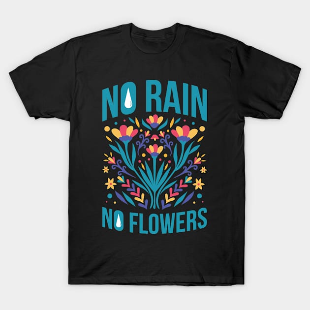 No Rain No Flowers Funny Motivational Quotes Gift T-Shirt by CatRobot